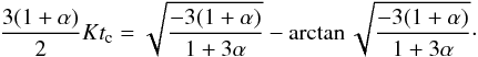 Mathematical equation: \begin{equation} \label{dark17} \frac{3(1+\alpha)}{2}Kt_{\rm c}=\sqrt{\frac{-3(1+\alpha)}{1+3\alpha}}-\arctan \sqrt{\frac{-3(1+\alpha)}{1+3\alpha}}\cdot \end{equation}