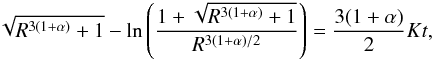 Mathematical equation: \begin{eqnarray} \label{dark18} \sqrt{R^{3(1+\alpha)}+1}-\ln \left (\frac{1+\sqrt{R^{3(1+\alpha)}+1}}{R^{3(1+\alpha)/2}}\right )=\frac{3(1+\alpha)}{2}Kt, \end{eqnarray}