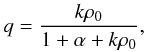 Mathematical equation: \begin{eqnarray} \label{dark22} q=\frac{k\rho_0}{1+\alpha+k\rho_0}, \end{eqnarray}
