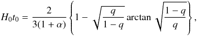 Mathematical equation: \begin{eqnarray} \label{dark25} H_0 t_0=\frac{2}{3(1+\alpha)}\left\lbrace 1-\sqrt{\frac{q}{1-q}}\arctan \sqrt{\frac{1-q}{q}}\right\rbrace, \end{eqnarray}