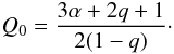Mathematical equation: \begin{eqnarray} \label{dark29} Q_0=\frac{3\alpha+2q+1}{2(1-q)}\cdot \end{eqnarray}