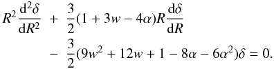 Mathematical equation: \begin{eqnarray} \label{dark33} R^2\frac{{\rm d}^2 \delta}{{\rm d}R^2}&+&\frac{3}{2}(1+3w-4\alpha) R \frac{{\rm d}\delta}{{\rm d}R}\nonumber\\ &-&\frac{3}{2} (9w^2+12w+1-8\alpha-6\alpha^2)\delta=0. \end{eqnarray}