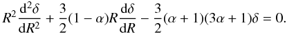 Mathematical equation: \begin{eqnarray} \label{dark34} R^2\frac{{\rm d}^2 \delta}{{\rm d}R^2}+\frac{3}{2}(1-\alpha) R \frac{{\rm d}\delta}{{\rm d}R}-\frac{3}{2}(\alpha+1)(3\alpha+1)\delta=0. \end{eqnarray}