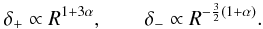 Mathematical equation: \begin{eqnarray} \label{dark35} \delta_{+} \propto R^{1+3\alpha},\qquad \delta_{-} \propto R^{-\frac{3}{2}(1+\alpha)}. \end{eqnarray}