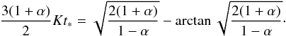 Mathematical equation: \begin{equation} \label{dark36} \frac{3(1+\alpha)}{2}Kt_*=\sqrt{\frac{2(1+\alpha)}{1-\alpha}}-\arctan \sqrt{\frac{2(1+\alpha)}{1-\alpha}}\cdot \end{equation}