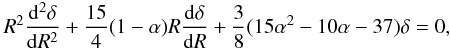 Mathematical equation: \begin{eqnarray} \label{dark37} R^2\frac{{\rm d}^2 \delta}{{\rm d}R^2}+\frac{15}{4}(1-\alpha) R \frac{{\rm d}\delta}{{\rm d}R}+\frac{3}{8} (15\alpha^2 -10\alpha -37) \delta=0, \end{eqnarray}