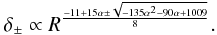 Mathematical equation: \begin{eqnarray} \label{dark38} \delta_{\pm} \propto R^{\frac{-11+15\alpha\pm\sqrt{-135\alpha^2-90\alpha+1009}}{8}}. \end{eqnarray}
