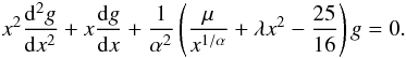 Mathematical equation: \appendix \setcounter{section}{1} \begin{eqnarray} \label{sol4} x^2\frac{{\rm d}^2 g}{{\rm d}x^2}+x\frac{{\rm d}g}{{\rm d}x}+\frac{1}{\alpha^2}\left (\frac{\mu}{x^{1/\alpha}}+\lambda x^2-\frac{25}{16}\right )g=0. \end{eqnarray}