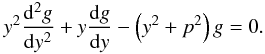 Mathematical equation: \appendix \setcounter{section}{1} \begin{eqnarray} \label{sol8} y^2\frac{{\rm d}^2 g}{{\rm d}y^2}+y\frac{{\rm d}g}{{\rm d}y}-\left (y^2+p^2\right )g=0. \end{eqnarray}