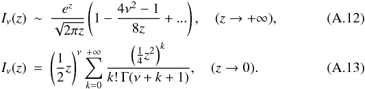 Mathematical equation: \appendix \setcounter{section}{1} \begin{eqnarray} \label{maz1a} I_{\nu}(z)&\sim& \frac{e^z}{\sqrt{2\pi z}}\left (1-\frac{4\nu^2-1}{8z}+...\right ), \quad (z\rightarrow +\infty), \\ \label{maz2a} I_{\nu}(z)&=&\left (\frac{1}{2}z\right )^{\nu}\sum_{k=0}^{+\infty}\frac{\left (\frac{1}{4}z^2\right )^k}{k!\, \Gamma(\nu+k+1)}, \quad (z\rightarrow 0). \end{eqnarray}