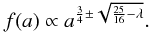 Mathematical equation: \appendix \setcounter{section}{1} \begin{eqnarray} \label{sol11} f(a)\propto a^{\frac{3}{4}\pm \sqrt{\frac{25}{16}-\lambda}}. \end{eqnarray}