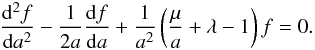 Mathematical equation: \appendix \setcounter{section}{1} \begin{eqnarray} \label{sol12} \frac{{\rm d}^2 f}{{\rm d}a^2}-\frac{1}{2a}\frac{{\rm d}f}{{\rm d}a}+\frac{1}{a^2}\left (\frac{\mu}{a}+\lambda-1\right )f=0. \end{eqnarray}