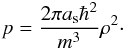 Mathematical equation: \begin{equation} \label{gpp8} p=\frac{2\pi a_{\rm s}\hbar^2}{m^3}\rho^{2}\cdot \end{equation}