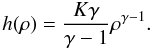 Mathematical equation: \begin{equation} \label{gpp10} h(\rho)=\frac{K\gamma}{\gamma-1}\rho^{\gamma-1}. \end{equation}