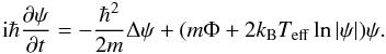 Mathematical equation: \begin{equation} \label{gpp14} {\rm i}\hbar \frac{\partial\psi}{\partial t}=-\frac{\hbar^2}{2m}\Delta\psi+(m\Phi+{2k_{\rm B} T_{\rm eff}}\ln|\psi|)\psi. \end{equation}