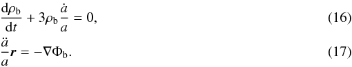 Mathematical equation: \begin{eqnarray} \label{nc2} &&\frac{{\rm d}\rho_{\rm b}}{{\rm d}t}+3\rho_{\rm b}\frac{\dot a}{a}=0, \\ \label{nc3} &&\frac{\ddot a}{a}{\vec r}=-\nabla\Phi_{\rm b}. \end{eqnarray}