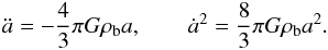 Mathematical equation: \begin{equation} \label{nc8} \ddot a=-\frac{4}{3}\pi G \rho_{\rm b} a,\qquad {\dot a}^2=\frac{8}{3}\pi G\rho_{\rm b} a^2. \end{equation}