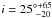 Mathematical equation: \hbox{$i = 25^{\circ +65}_{~-20}$}