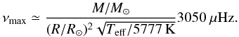 Mathematical equation: \begin{equation} \nu_{\rm max} \simeq \frac{M/M_{\odot}}{(R/R_{\odot})^2\sqrt{T_{\rm eff}/5777\,{\rm K}} }3050~\mu{\rm Hz}. \label{eqn:numax} \end{equation}