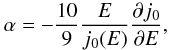 Mathematical equation: \begin{equation*} \alpha = -\dfrac{10}{9} \dfrac{E}{j_0(E)} \dfrac{\partial j_0}{\partial E}, \end{equation*}