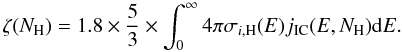 Mathematical equation: \begin{equation} \zeta(N_{\rm H}) = 1.8 \times \frac{5}{3} \times \int_0^\infty 4 \pi \sigma_{i,\text{H}}(E) j_{\rm IC}(E,N_{\rm H}) {\rm d}E. \label{eqn:zeta} \end{equation}