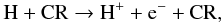 Mathematical equation: \begin{equation*} \mathrm{H + CR \rightarrow H^+} + {\rm e}^- + \mathrm{CR}, \end{equation*}