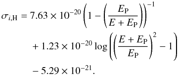 Mathematical equation: \begin{eqnarray} \sigma_{i,\text{H}} &= & 7.63 \times 10^{-20} \left(1 - \left(\frac{E_{\rm P}}{E + E_{\rm P}}\right)\right)^{-1} \notag \\ &&+ 1.23 \times 10^{-20} \log\left(\left(\frac{E + E_{\rm P}}{E_{\rm P}}\right)^2 - 1\right) \notag \\ &&- 5.29 \times 10^{-21} \label{eqn:sigma}. \end{eqnarray}