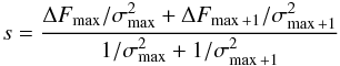 Mathematical equation: \begin{equation} s = \frac{\Delta F_{\max}/\sigma _{\max} ^2+\Delta F _{\max+1}/\sigma _{\max+1} ^2}{1/\sigma _{\max} ^2+1/\sigma _{\max+1} ^2} \end{equation}