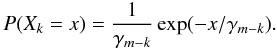 Mathematical equation: \begin{equation} P(X_k = x) = \frac{1}{\gamma_{m-k}}\exp(-x/\gamma_{m-k} ). \end{equation}