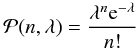 Mathematical equation: \begin{equation} \mathcal{P}(n,\lambda) = \frac{\lambda^n {\rm e}^{-\lambda}}{n!} \label{poissiondist} \end{equation}