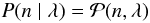 Mathematical equation: \begin{equation} P(n \mid \lambda) = \mathcal{P}(n,\lambda) \end{equation}
