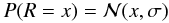 Mathematical equation: \begin{equation} P(R=x) = \mathcal{N}(x,\sigma) \end{equation}