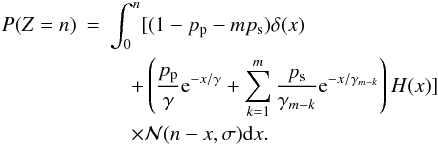 Mathematical equation: \begin{eqnarray} P(Z=n) & = & \int_{0}^{n} [ (1-p_{\rm p}-mp_{\rm s})\delta(x)\nonumber \\ && \quad + \left(\frac{p_{\rm p}}{\gamma} {\rm e}^{-x/\gamma} + \sum_{k=1}^{m} \frac{p_{\rm s}}{\gamma_{m-k}} {\rm e}^{-x/\gamma_{m-k}}\right) H(x) ] \nonumber \\ && \quad \times \mathcal{N}(n-x,\sigma){\rm d}x. \end{eqnarray}