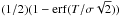 Mathematical equation: \hbox{$(1/2)(1-\operatorname{erf} (T/\sigma \sqrt{2}))$}