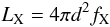 Mathematical equation: $$ L_{\rm X} = 4\pi d^2f_{\rm X} $$
