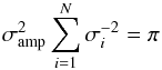 Mathematical equation: \begin{equation} \sigma^{2}_{\mathrm{amp}} \sum^{N}_{i=1} \sigma^{-2}_i = \pi \end{equation}