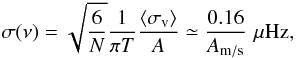 Mathematical equation: \begin{equation} \sigma (\nu) = \sqrt{\frac{6}{N}} \frac{1}{\pi T} \frac{\langle \sigma_\mathrm{v} \rangle}{A} \simeq \frac{0.16}{A_\mathrm{m / s}} \,\, \mu \mbox{Hz} , \label{eq:sig_frq} \end{equation}