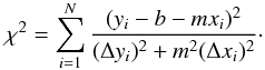 Mathematical equation: \begin{equation} \chi^2 = \sum_{i=1}^{N} \frac{(y_i -b-m x_i)^2}{(\Delta y_i)^2 + m^2 (\Delta x_i)^2}\cdot \label{Eq_02} \end{equation}