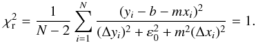 Mathematical equation: \begin{equation} \chi^2_{{\rm r}} = \frac{1}{N-2} \sum_{i=1}^{N} \frac{(y_i -b-m x_i)^2}{(\Delta y_i)^2 + \varepsilon_{0}^2+ m^2 (\Delta x_i)^2} = 1. \label{Eq_03} \end{equation}