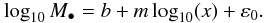 Mathematical equation: \begin{equation} \log_{10}M_{\bullet}=b+m\log_{10}(x)+\varepsilon_{0}. \label{Eq_03.1} \end{equation}