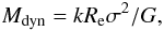 Mathematical equation: \begin{equation} M_{{\rm dyn}} = k R_{{\rm e}} \sigma^2/ G, \label{Eq_04} \end{equation}