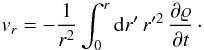 Mathematical equation: \begin{equation} v_r=-{1\over r^2}\int_0^r{\rm d}r'\,r'^2\pd{\varrho}{t} \cdot \end{equation}