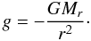 Mathematical equation: \begin{equation} g=-{GM_r\over r^2}\cdot \end{equation}