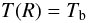 Mathematical equation: \begin{equation} T(R)=T_{\rm b} \label{HeatBoundSurfT} \end{equation}