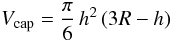 Mathematical equation: \begin{equation} V_{\rm cap}={\pi\over6}\,h^2\left(3R-h\right) \label{HotPressMod1} \end{equation}