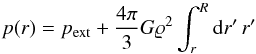 Mathematical equation: \begin{equation} p(r)=p_{\rm ext}+{4\pi\over3}G\varrho^2\int_r^R{\rm d}r'\,r' \end{equation}
