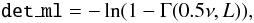 Mathematical equation: \begin{equation} \label{eq:detml} \texttt{det\_ml} = -\ln ( 1 - \Gamma(0.5\nu,L)), \end{equation}