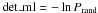 Mathematical equation: \hbox{$\mathrm{det\_ml} = -\ln P_{\mathrm{rand}}$}