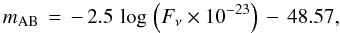 Mathematical equation: \begin{equation} m_{\rm {AB}}\,=\,-\,2.5\, \log\,\Big({F_{\nu}}\times{10^{-23}}\Big)\,-\,48.57, \end{equation}