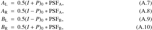 Mathematical equation: \appendix \setcounter{section}{1} \begin{eqnarray} \label{eq:a_l} {A_{\rm L}} &=& 0.5(I + P)_{0} *\mathrm{PSF_{A}}, \\ \label{eq:a_r} {A_{\rm R}} &=& 0.5(I - P)_{0} * \mathrm{PSF_{A}}, \\ \label{eq:b_l} {B_{\rm L}} &=& 0.5(I - P)_{0} * \mathrm{PSF_{B}}, \\ \label{eq:b_r} {B_{\rm R}} &=& 0.5(I + P)_{0} * \mathrm{PSF_{B}}, \end{eqnarray}